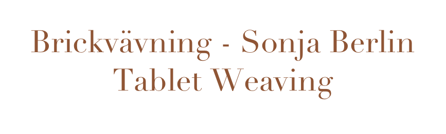 Brickvävning - Sonja Berlin 
Tablet Weaving
